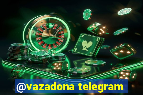 @vazadona telegram